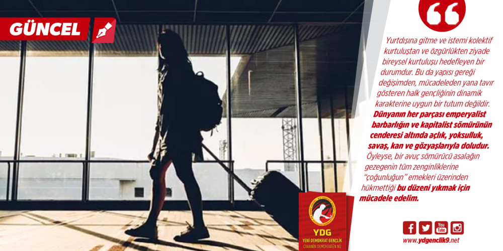 Gençlerin Yurtdışı Hayalleri Üzerine: “Kurtuluş Yok Tek Başına!”