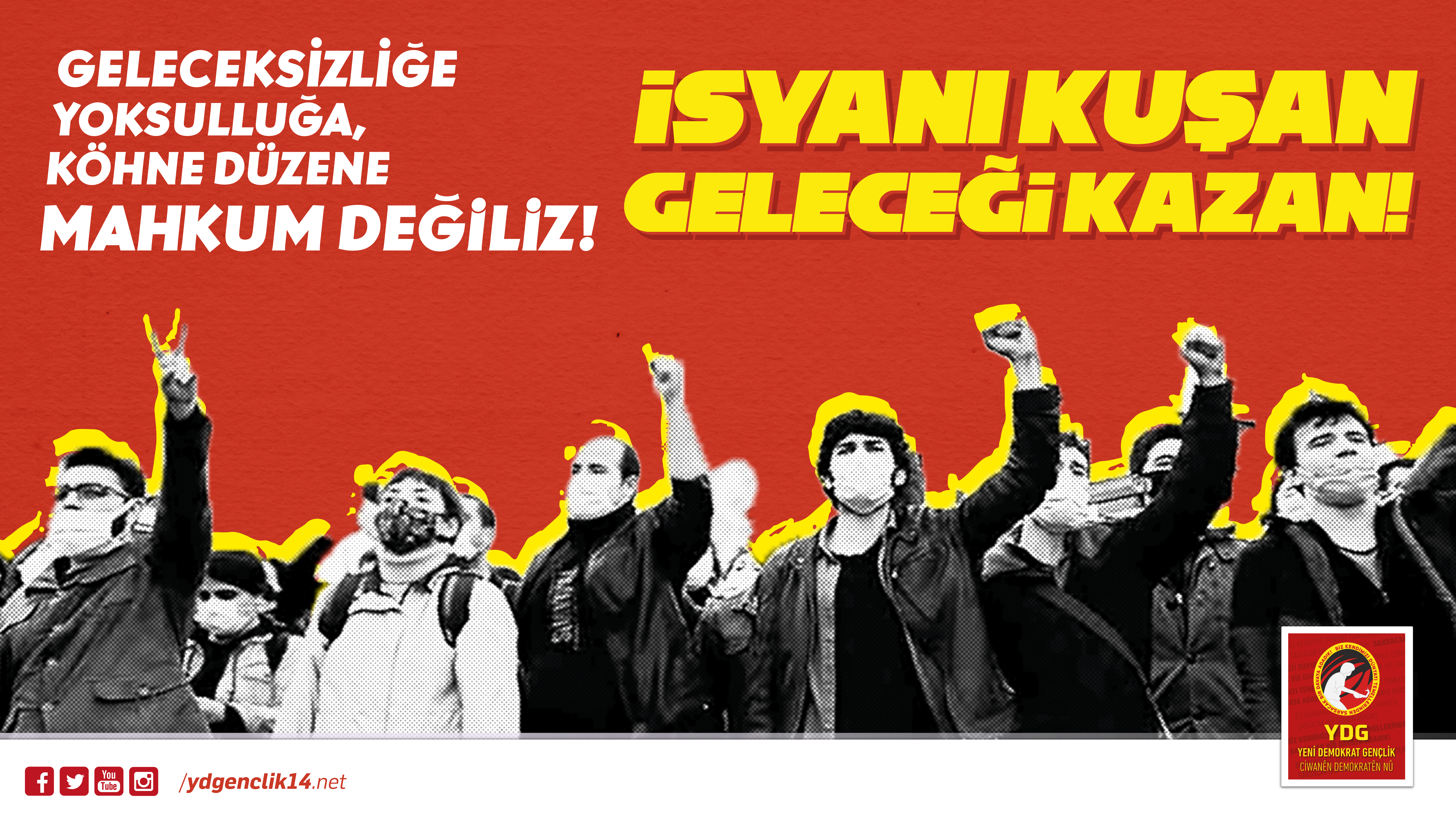 Geleceksizliğe, Yoksulluğa, Köhne Düzene Mahkûm Değiliz! İsyanı Kuşan, Geleceği Kazan!